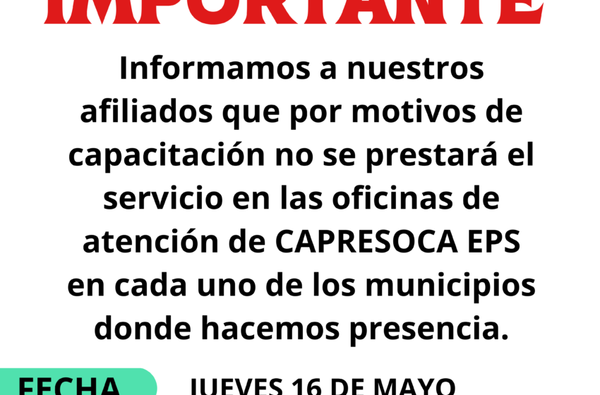  El próximo jueves, 16 de mayo, Oficinas de Atención al Usuario de Capresoca no prestarán servicio de 3:00 a 5:00 pm por jornada de capacitación