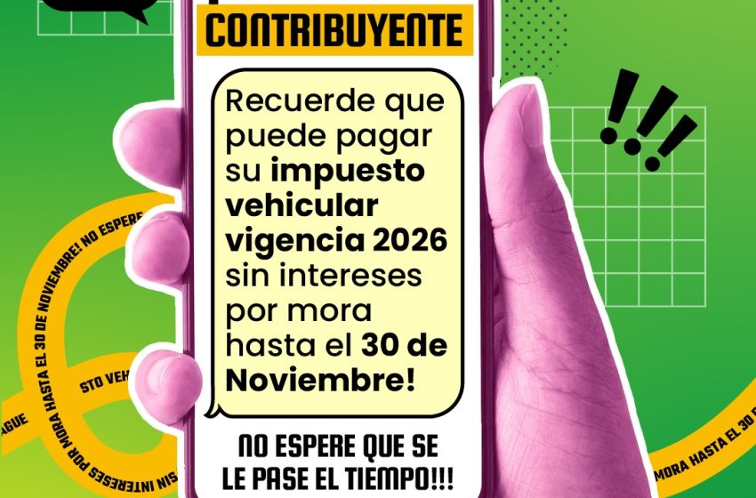  Evítese intereses moratorios pagando a tiempo el impuesto de su vehículo vigencia 2026 hasta el 30 de noviembre